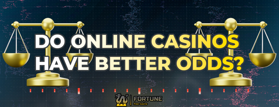 Online Casinos Have Better Odds?