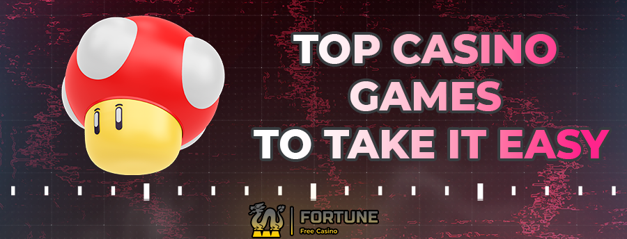 Top Casino Games To Take It Easy